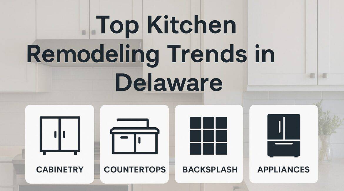 Top Kitchen Remodeling Trends in Delaware